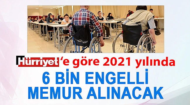 2021'de 6 bin engelli personel alınacak